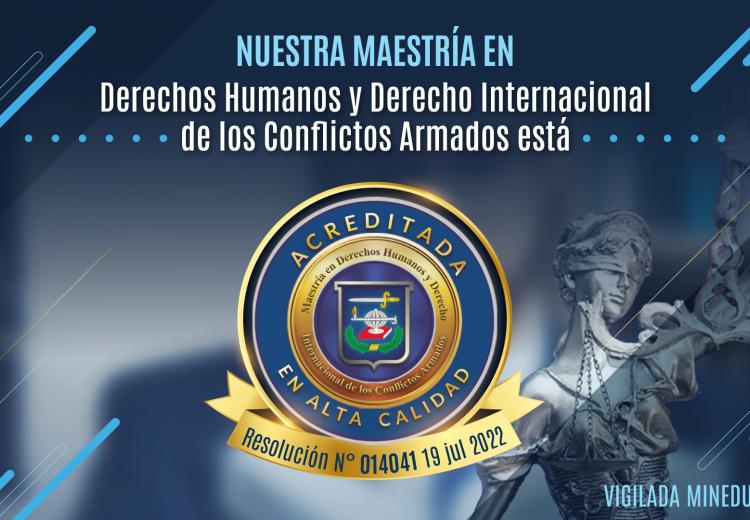 Acreditación en Alta Calidad de la Maestría en Derechos Humanos y Derecho Internacional de los Conflictos Armados