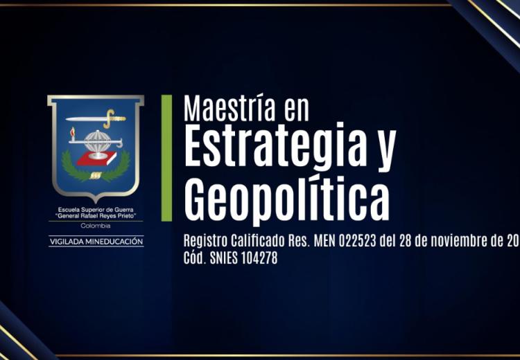 Investigaciones de alto impacto reciben reconocimiento en la Maestría en Estrategia y Geopolítica